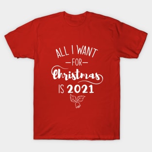 All I Want For Christmas Is 2021 Funny Shirt T-Shirt